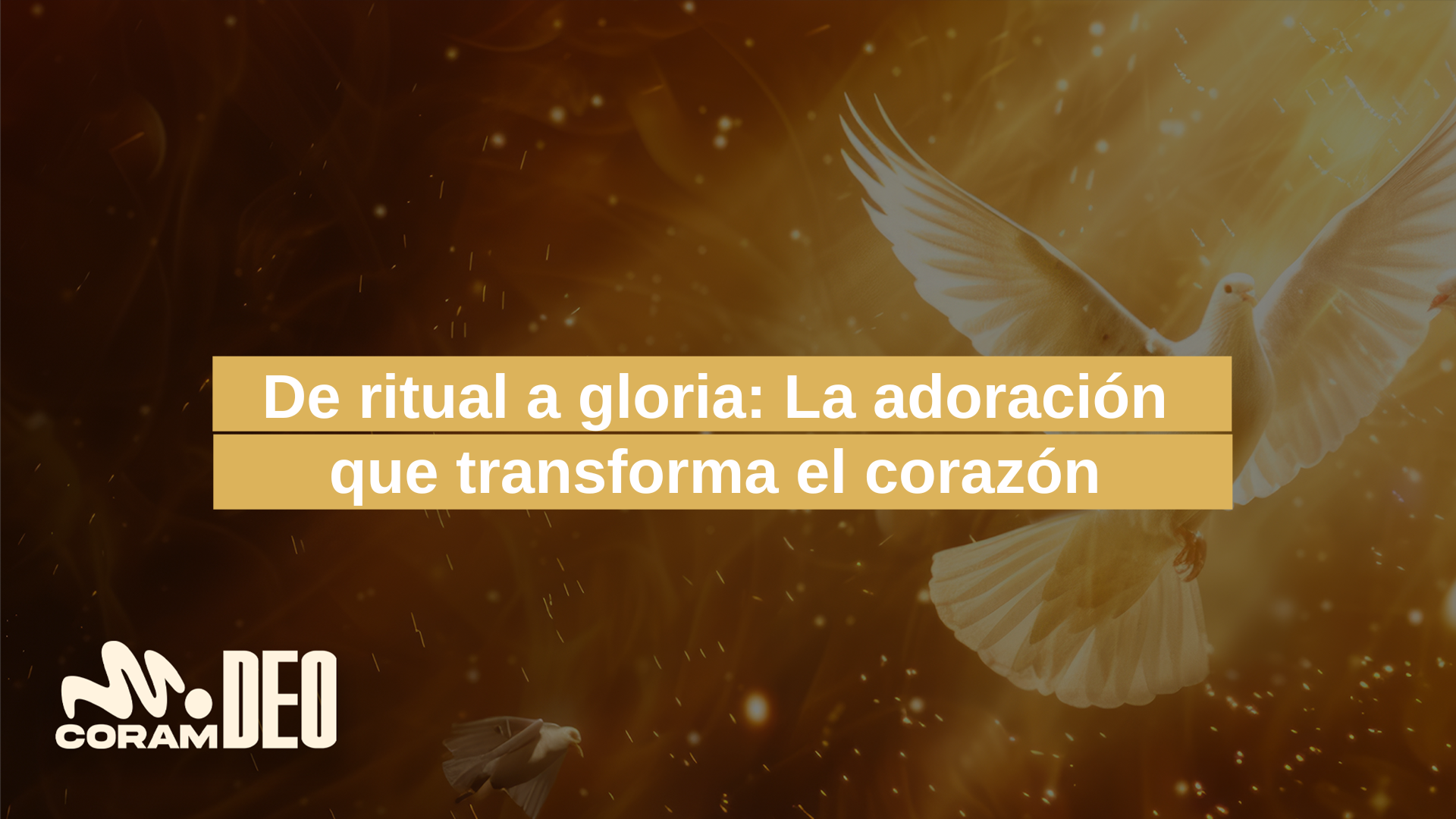 La adoración que transforma el corazón.